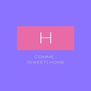 H comme...(sweet) Home