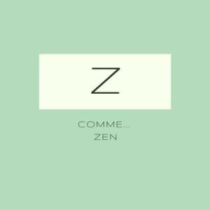 Z comme... Zen