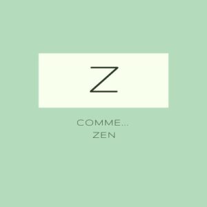 Z comme... Zen