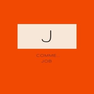 J comme... Job